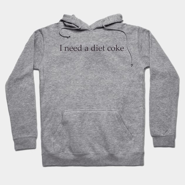 Diet Coke Sweatshirt, Diet Coke Shirt, Trendy Shirt / Sweatshirt, I Need A Diet Coke, Funny Hoodie by Justin green